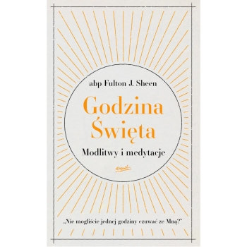 Godzina Święta. Modlitwy i medytacje - abp Fulton Sheen